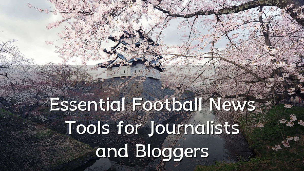 Essential Football News Tools for Journalists and Bloggers