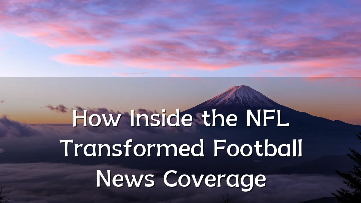 How Inside the NFL Transformed Football News Coverage