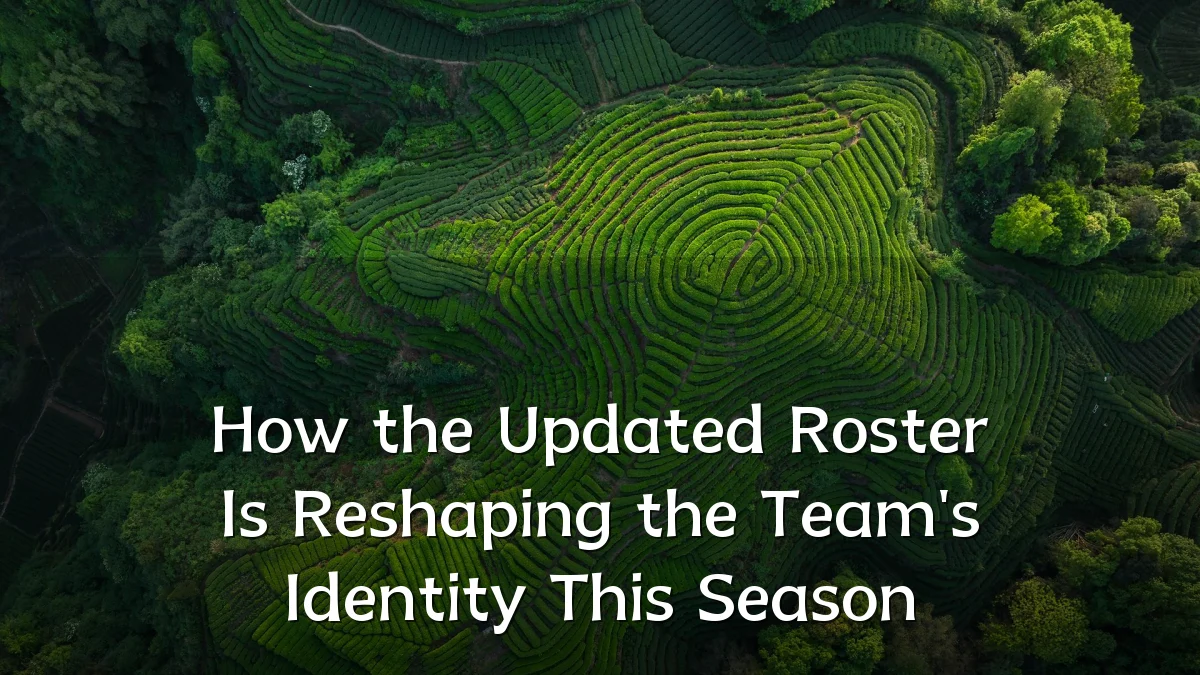 How the Updated Roster Is Reshaping the Team's Identity This Season