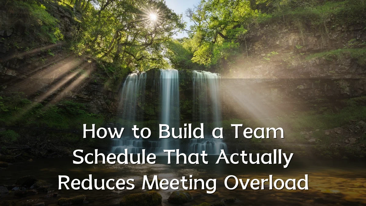 How to Build a Team Schedule That Actually Reduces Meeting Overload