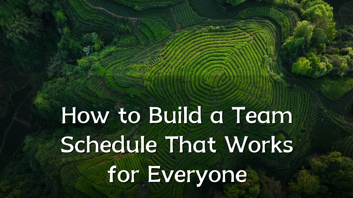 How to Build a Team Schedule That Works for Everyone