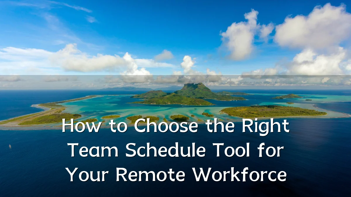 How to Choose the Right Team Schedule Tool for Your Remote Workforce