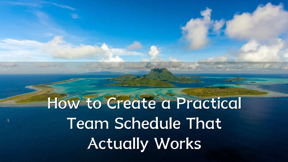 How to Create a Practical Team Schedule That Actually Works