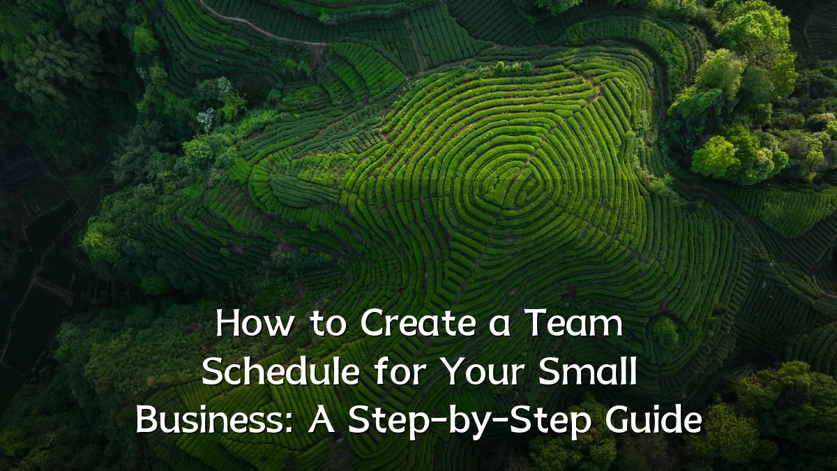 How to Create a Team Schedule for Your Small Business: A Step-by-Step Guide
