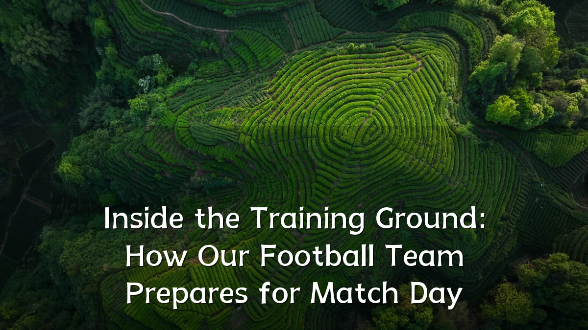 Inside the Training Ground: How Our Football Team Prepares for Match Day