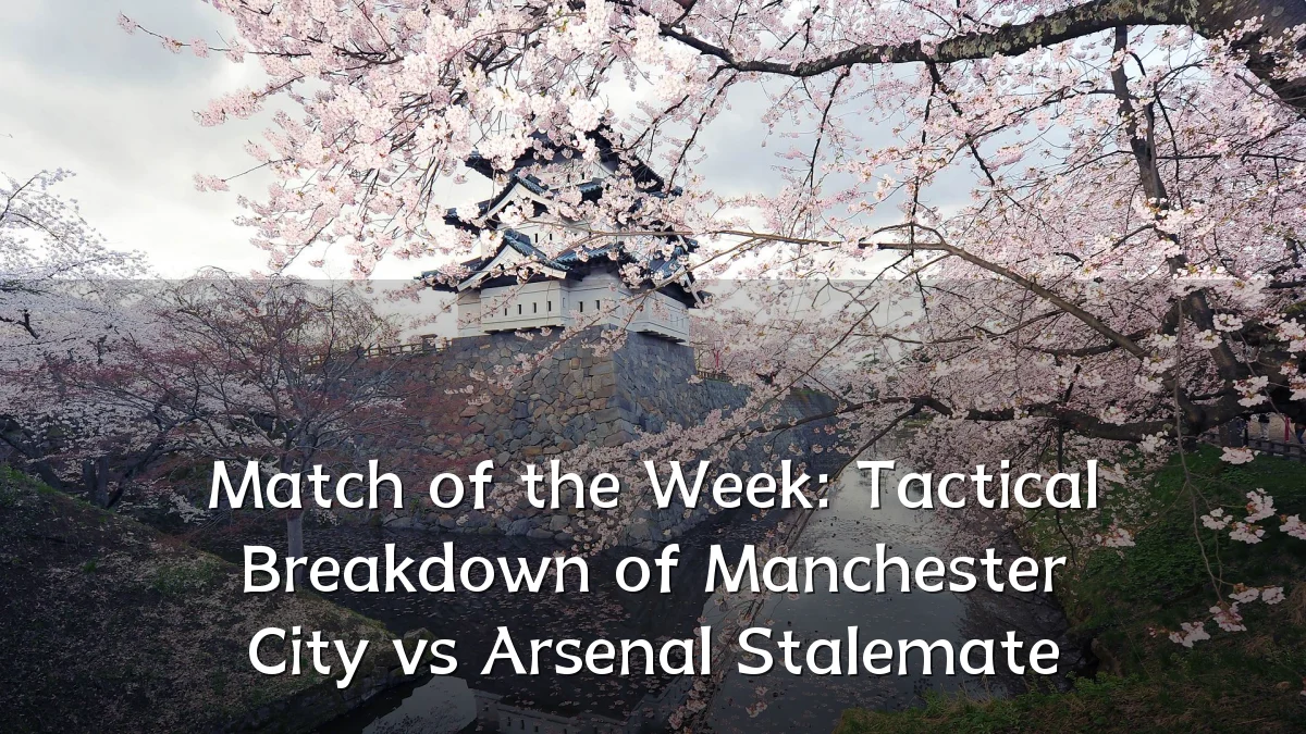 Match of the Week: Tactical Breakdown of Manchester City vs Arsenal Stalemate
