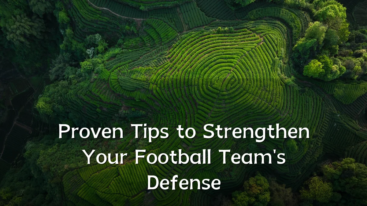 Proven Tips to Strengthen Your Football Team's Defense