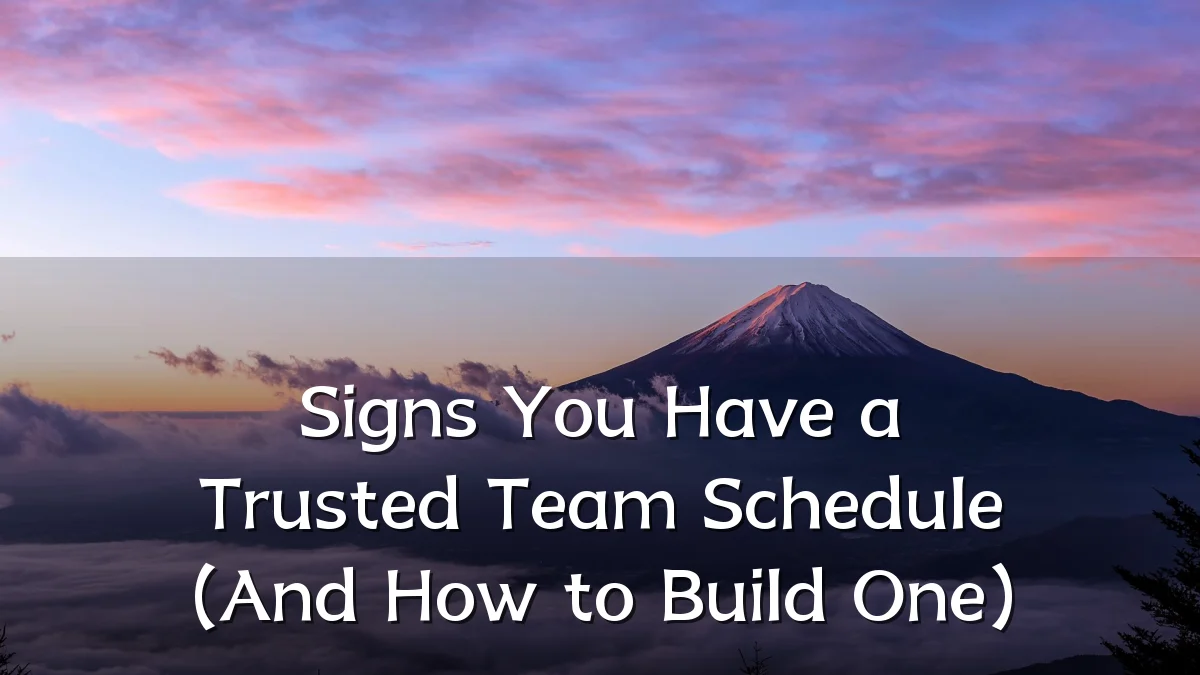 Signs You Have a Trusted Team Schedule (And How to Build One)