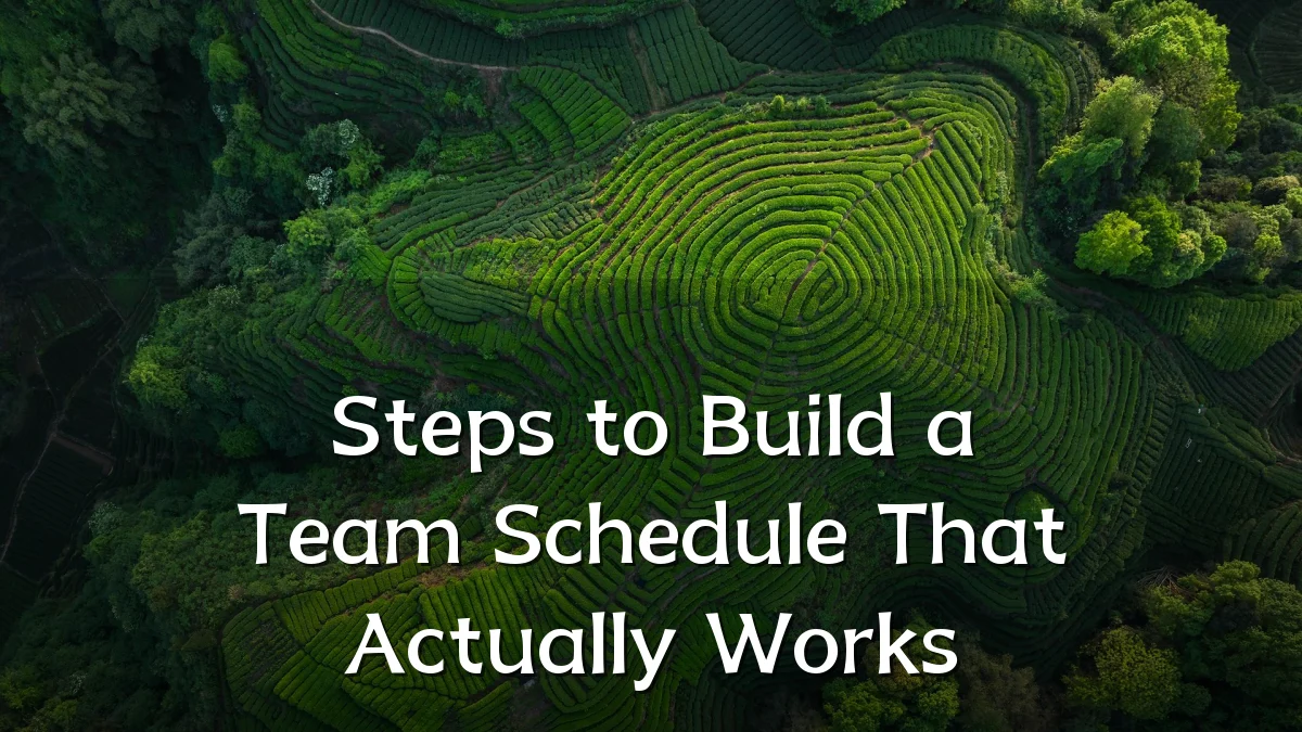 Steps to Build a Team Schedule That Actually Works
