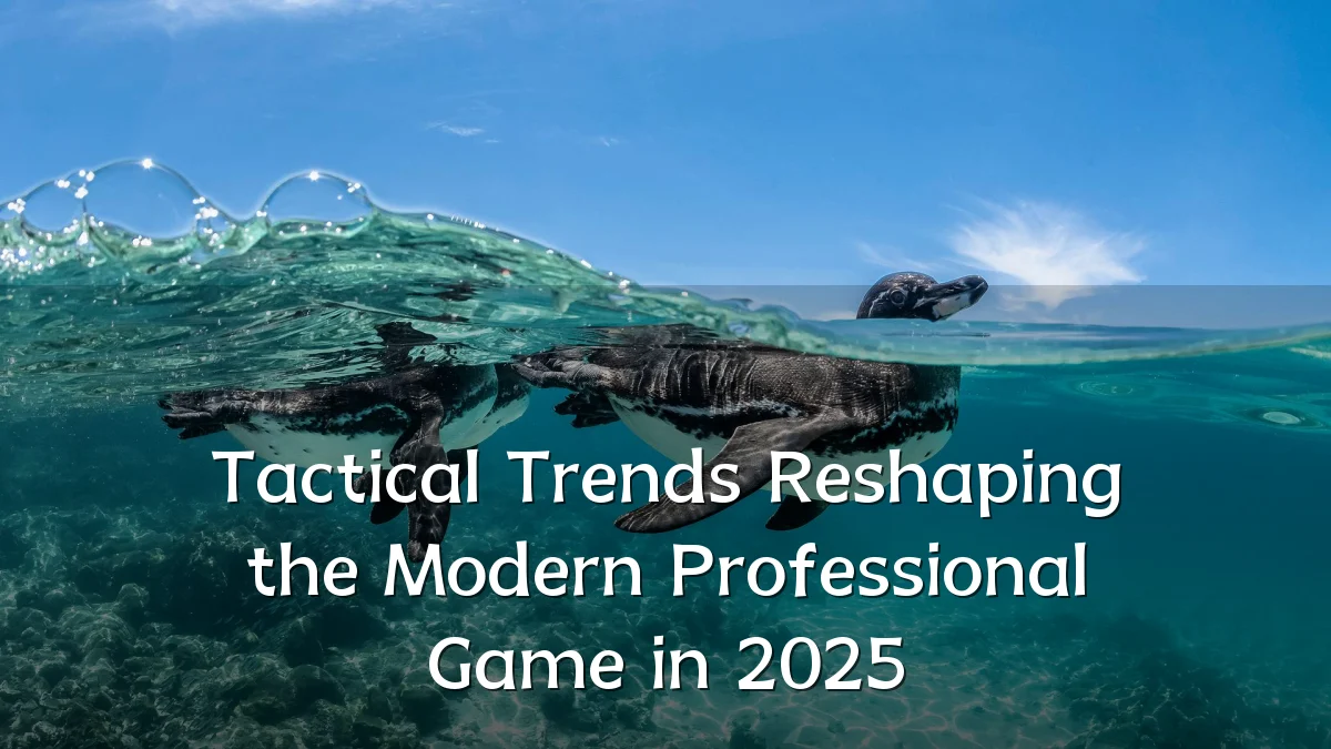 Tactical Trends Reshaping the Modern Professional Game in 2025