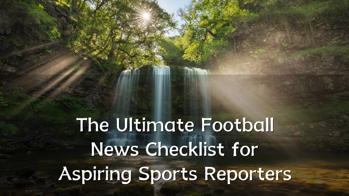 The Ultimate Football News Checklist for Aspiring Sports Reporters