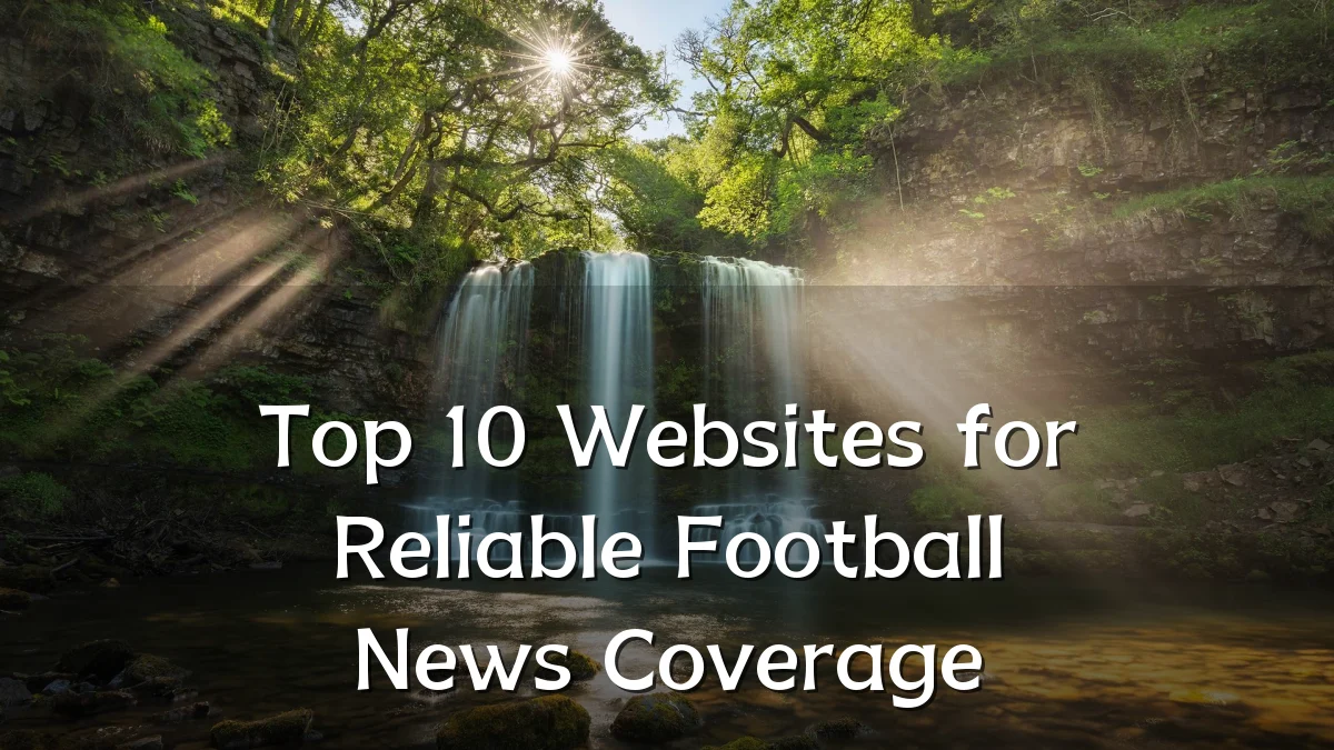 Top 10 Websites for Reliable Football News Coverage