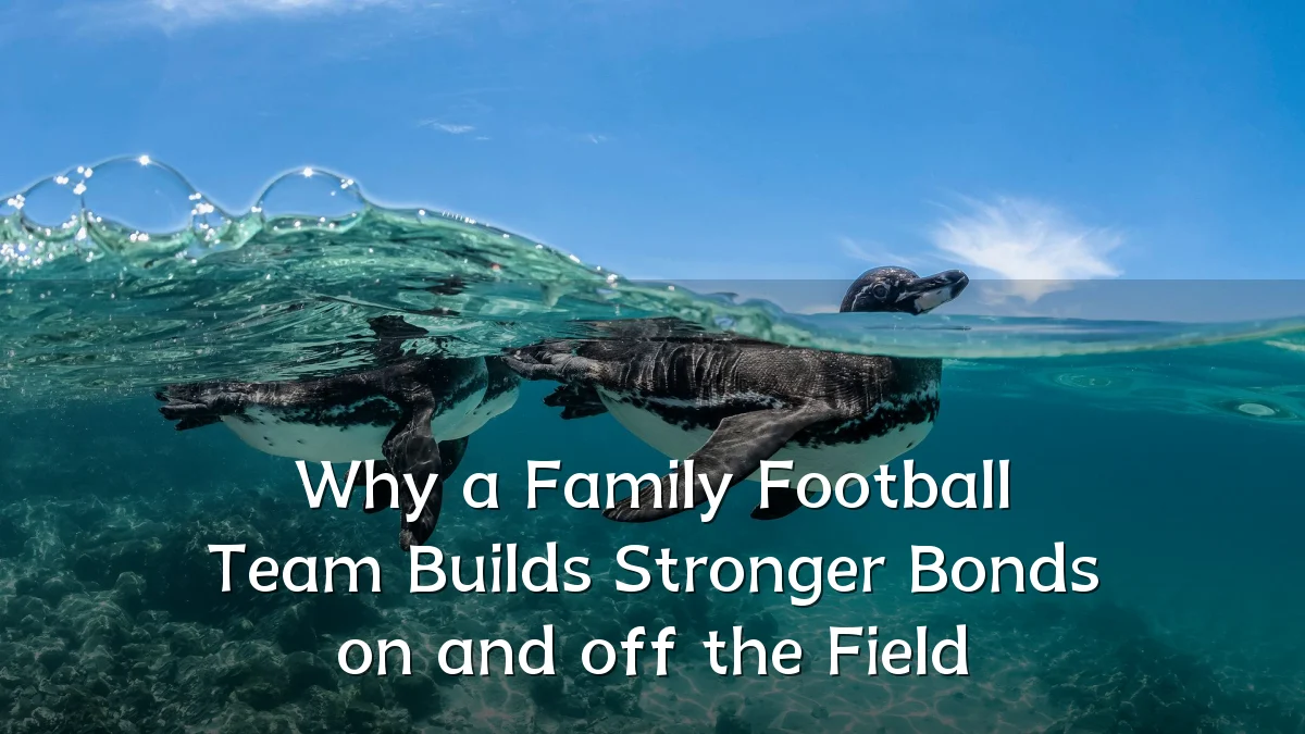 Why a Family Football Team Builds Stronger Bonds on and off the Field
