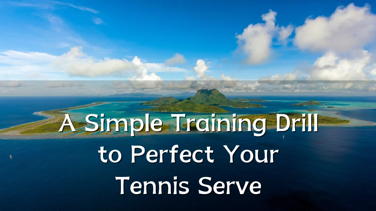 A Simple Training Drill to Perfect Your Tennis Serve