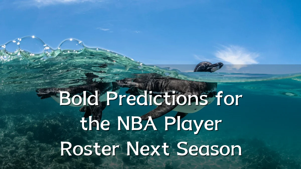Bold Predictions for the NBA Player Roster Next Season