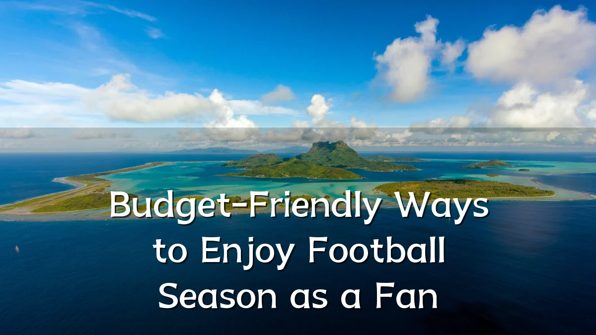 Budget-Friendly Ways to Enjoy Football Season as a Fan