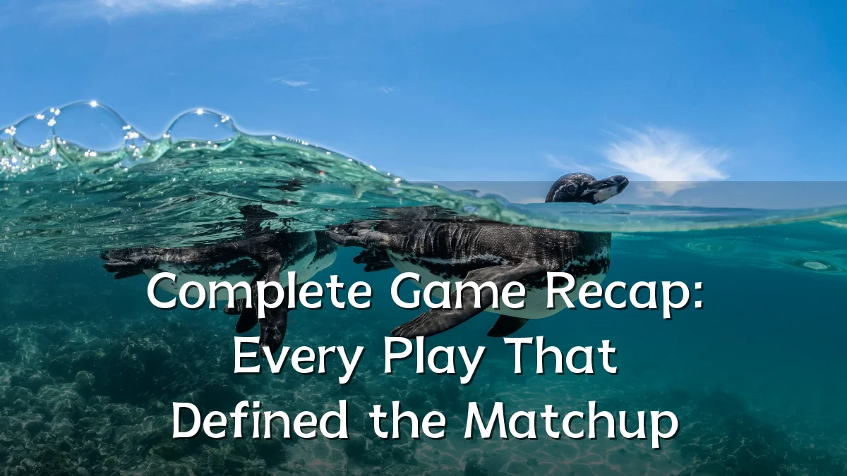 Complete Game Recap: Every Play That Defined the Matchup