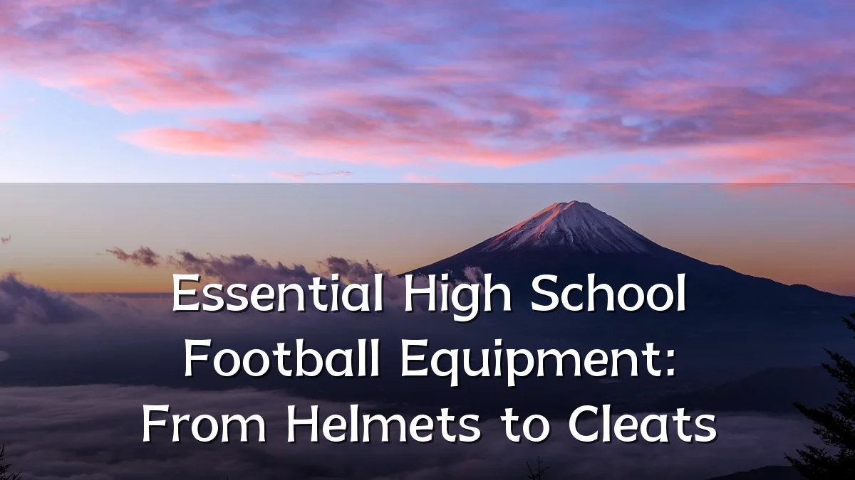 Essential High School Football Equipment: From Helmets to Cleats