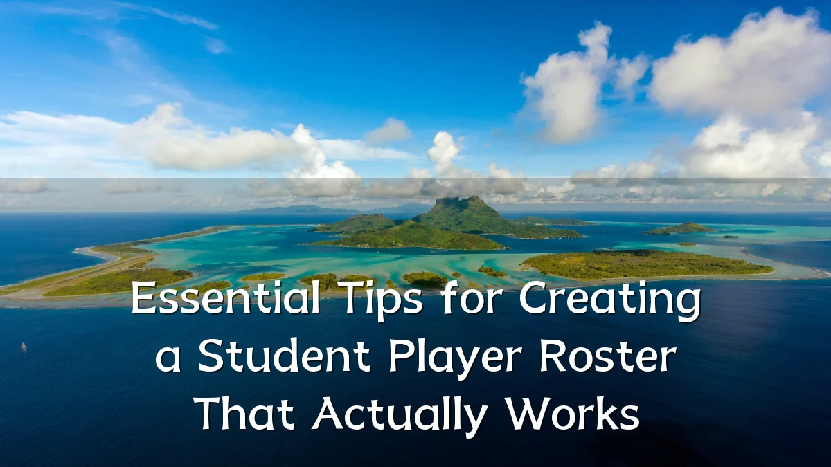 Essential Tips for Creating a Student Player Roster That Actually Works