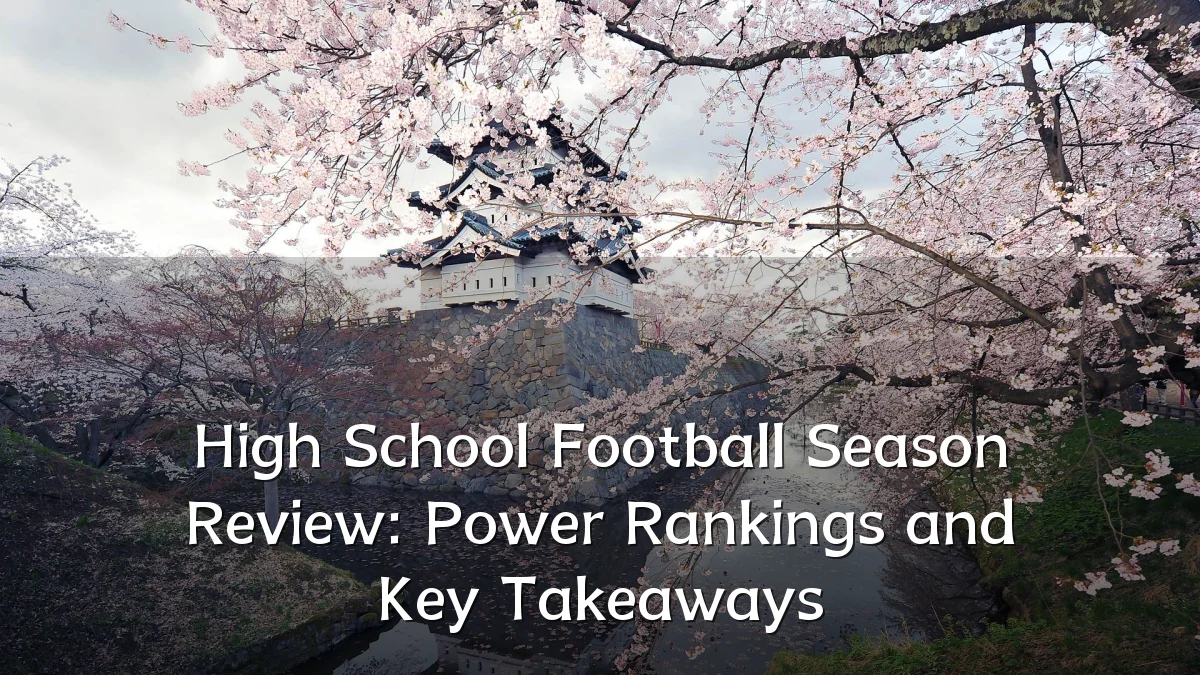High School Football Season Review: Power Rankings and Key Takeaways
