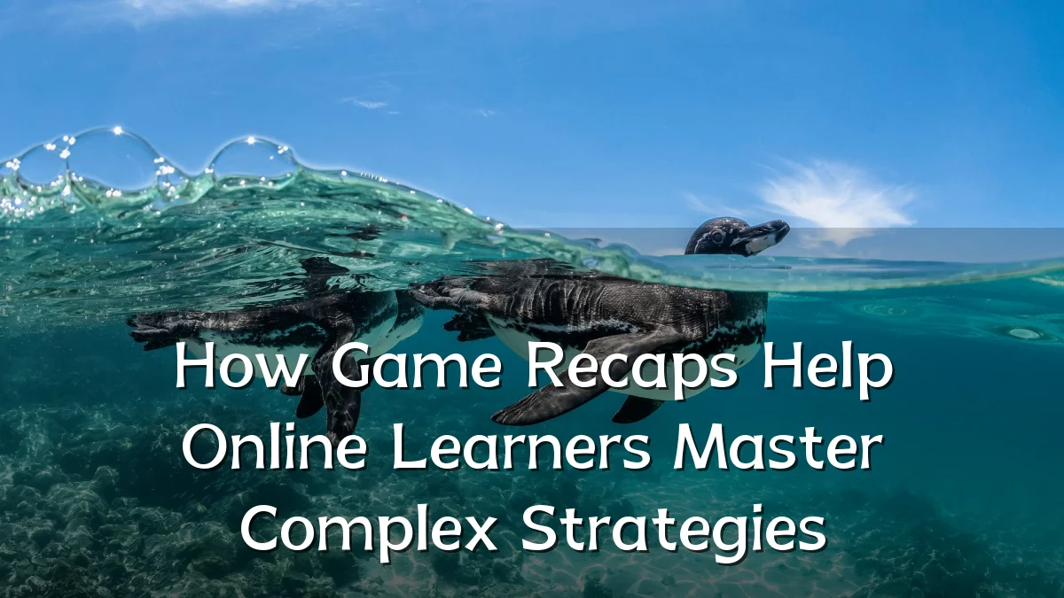 How Game Recaps Help Online Learners Master Complex Strategies