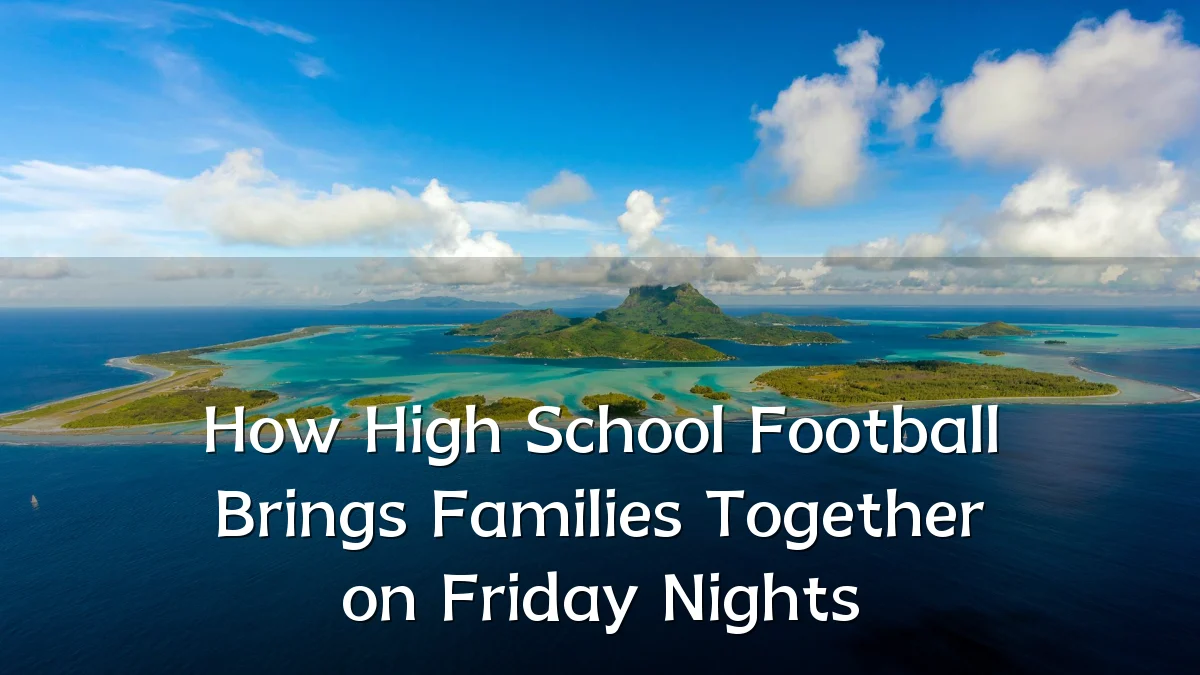 How High School Football Brings Families Together on Friday Nights