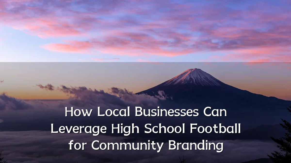How Local Businesses Can Leverage High School Football for Community Branding