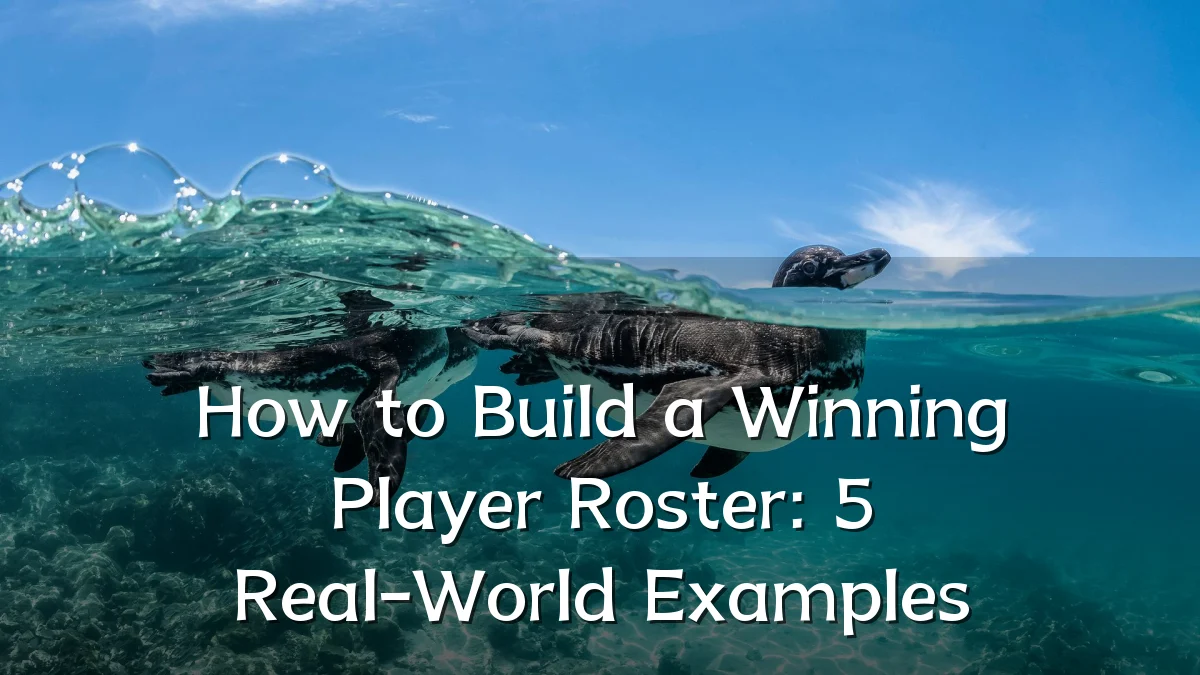 How to Build a Winning Player Roster: 5 Real-World Examples