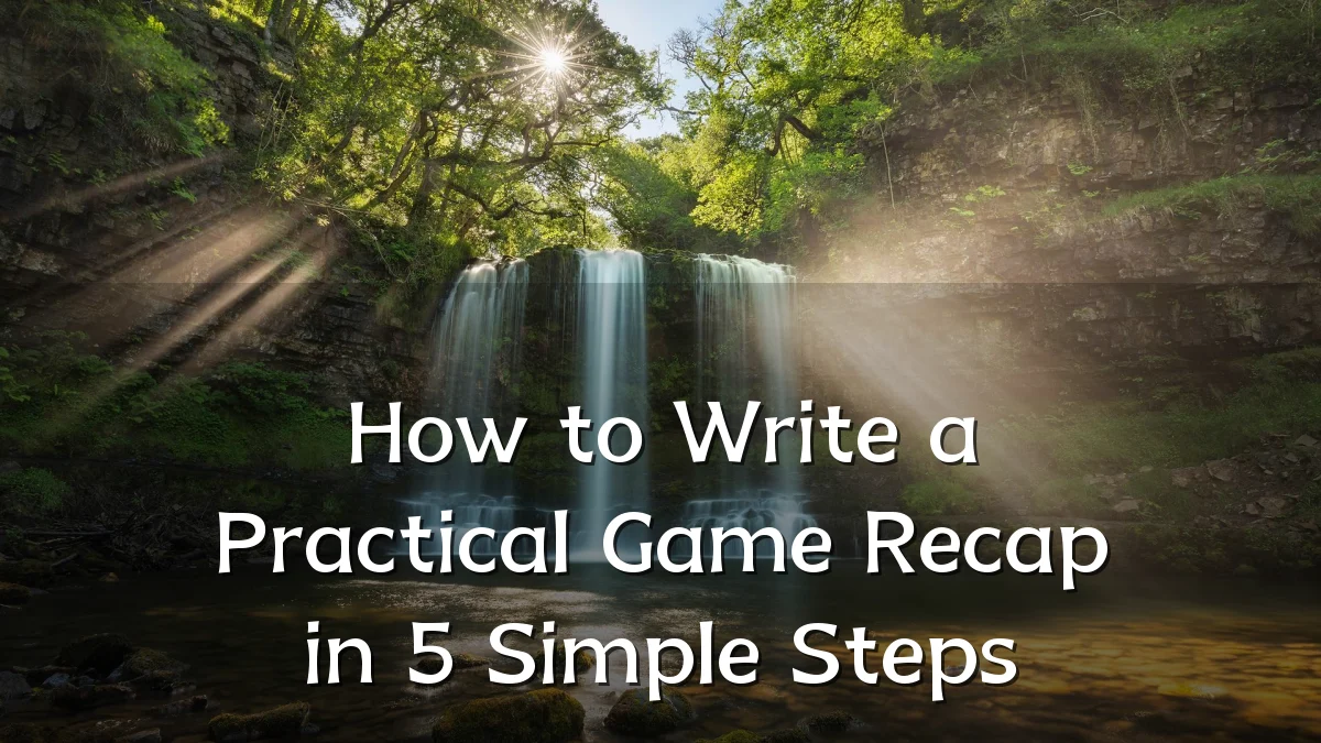 How to Write a Practical Game Recap in 5 Simple Steps
