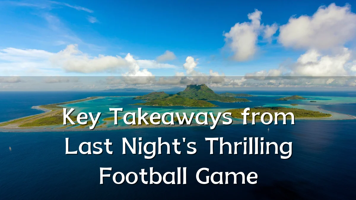 Key Takeaways from Last Night's Thrilling Football Game