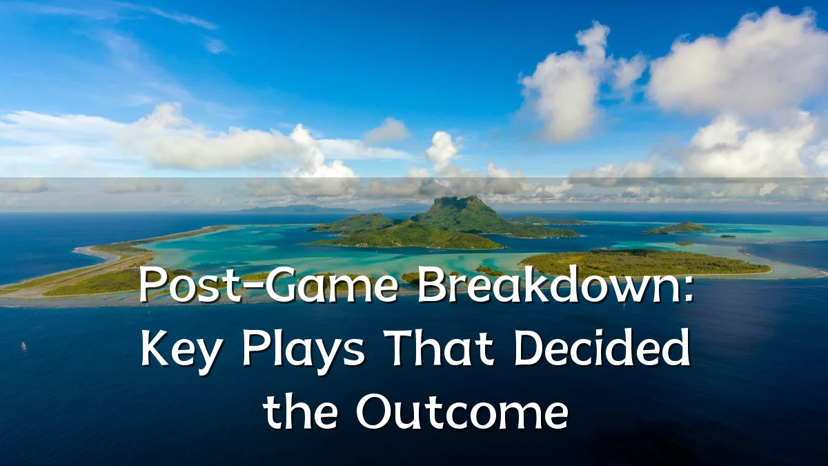 Post-Game Breakdown: Key Plays That Decided the Outcome