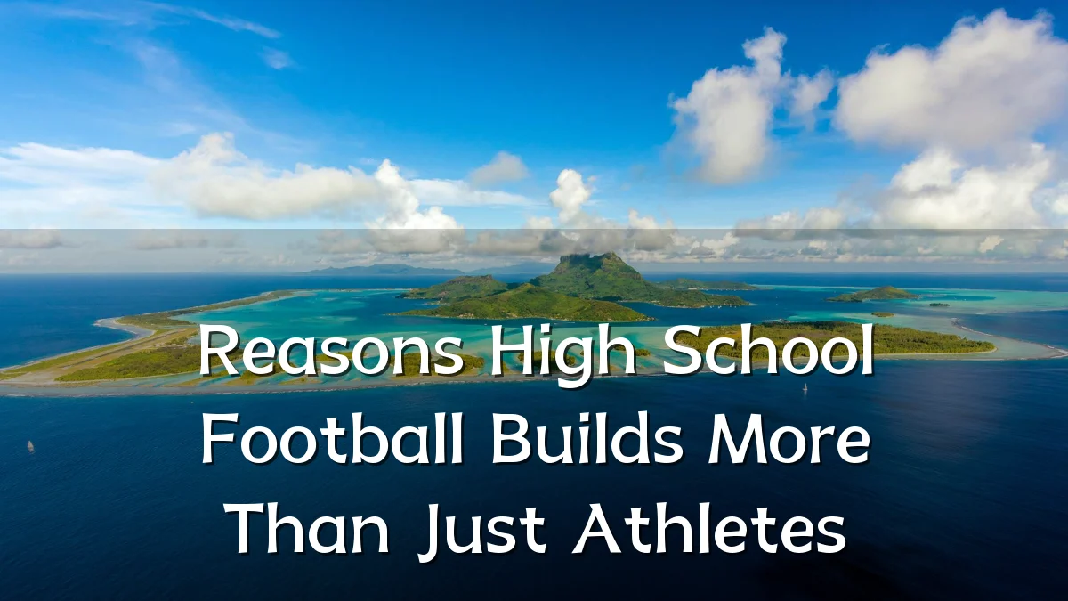 Reasons High School Football Builds More Than Just Athletes