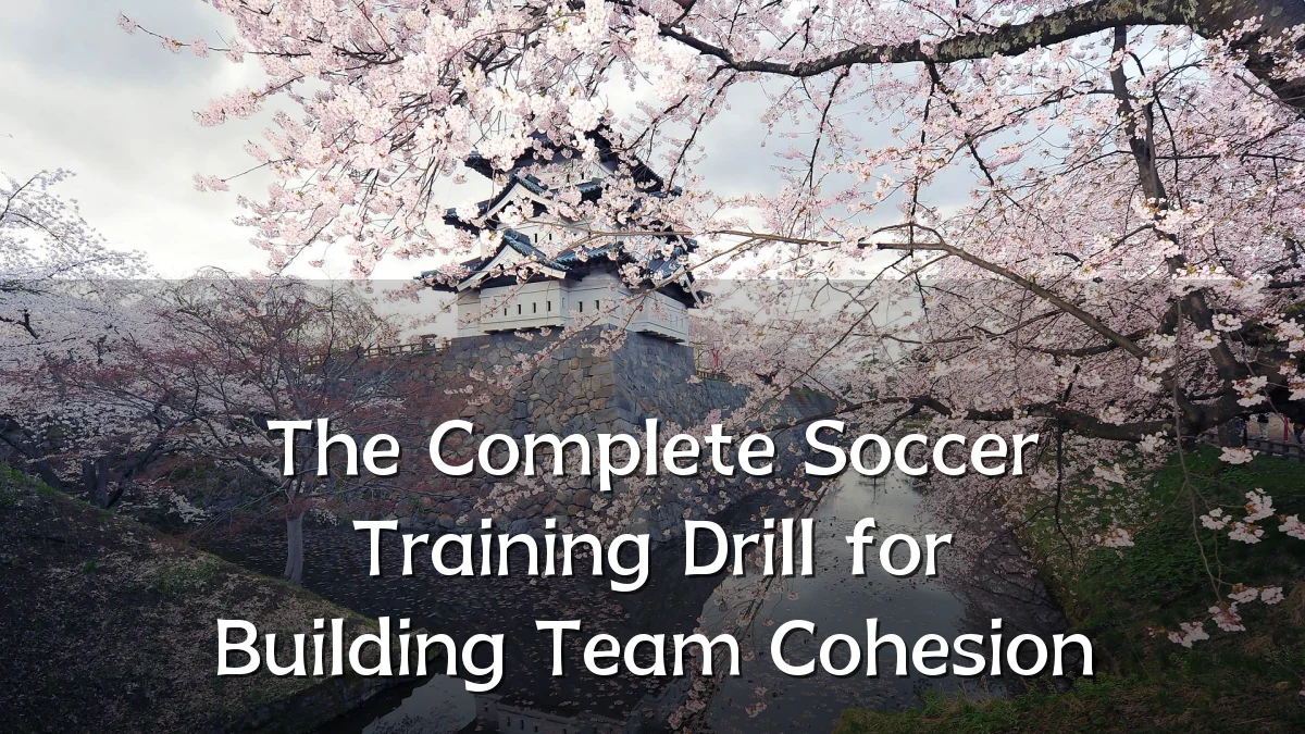 The Complete Soccer Training Drill for Building Team Cohesion