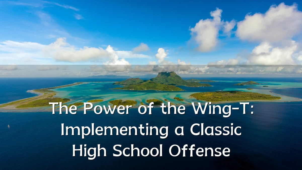 The Power of the Wing-T: Implementing a Classic High School Offense