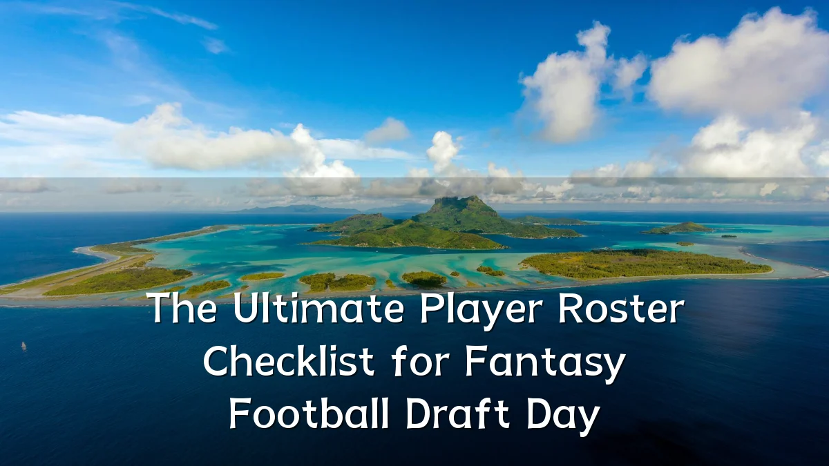 The Ultimate Player Roster Checklist for Fantasy Football Draft Day