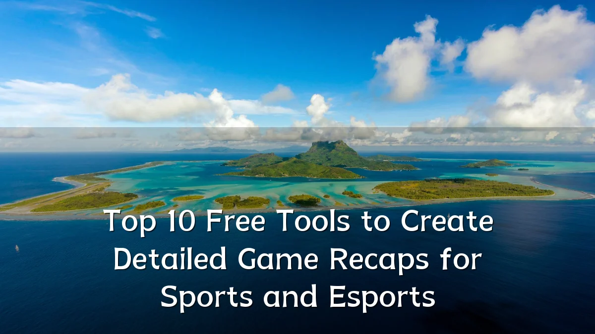 Top 10 Free Tools to Create Detailed Game Recaps for Sports and Esports